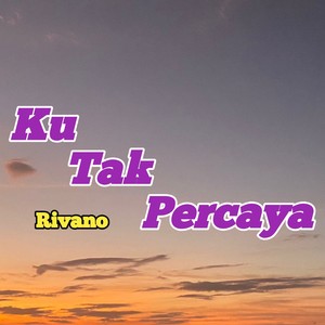 Ku Tak Percaya