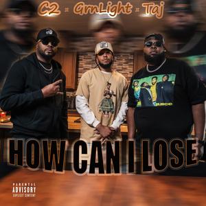 How Can I Lose (feat. C2 & Taj) (Explicit)