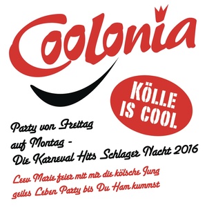 Coolonia - Kölle is cool - Party von Freitag auf Montag - Die Karneval Schlager Nacht 2016 (Leev Marie feier mit mir die kölsche Jung geiles Leben Party bis Ham kummst)