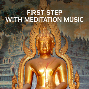 First Step with Meditation Music - Wonderful Time to Healing Yoga, Buddhist Tradition, Zen Asian Perfection, Tranquility Moments for Quiet Mind, Tibetan Monks, Oriental Melodies to Focus