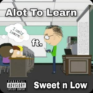 Alot To Learn (feat. Sweet n Low)