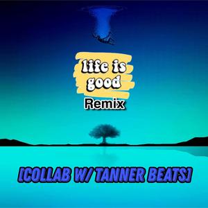 Life is Good Remix (feat. Tanner Beats)