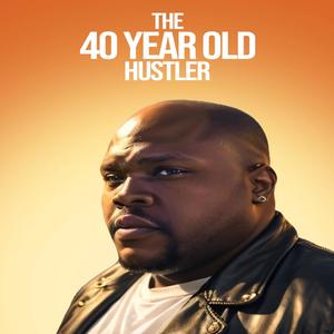 THE 40 YEAR OLD HUSTLER (Explicit)