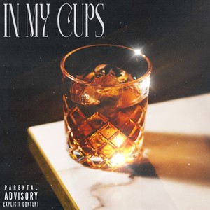 IN MY CUPS (Explicit)