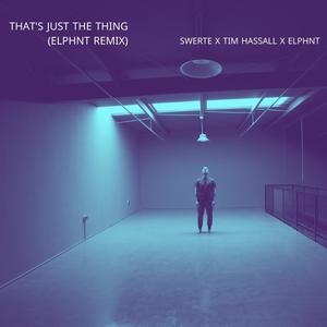 That's Just The Thing(feat. Tim Hassall) (ELPHNT Remix)