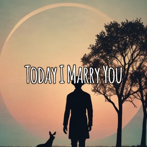 Today I Marry You