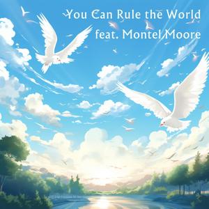 You Can Rule the World (feat. Montel Moore)