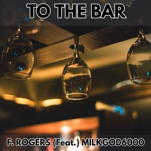 To the Bar (feat. MilkGod6000) (Explicit)