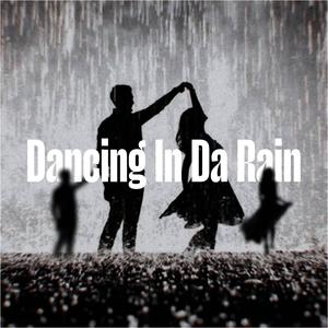 Dancing In Da Rain (Explicit)