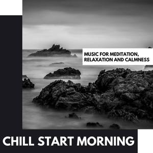 Chill Start Morning: Music for Meditation, Relaxation and Calmness