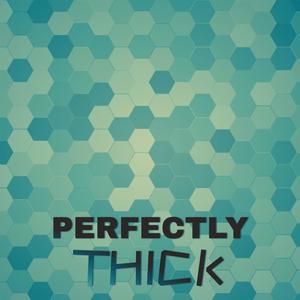 Perfectly Thick