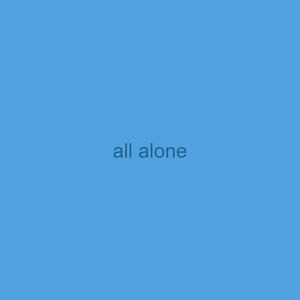 all alone