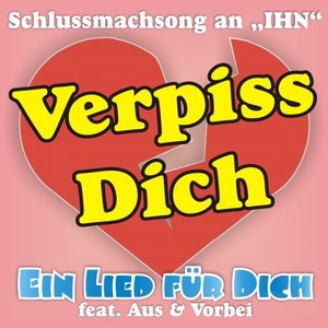 Verpiss Dich! Der Schlussmachsong an IHN