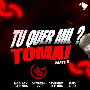 TU QUER MIL? TOMA! PARTE 2 (Explicit)