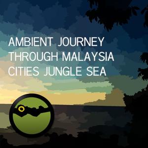 Ambient Journey Through Malaysia