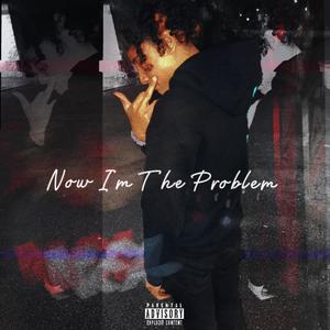 Now Im The Problem (Explicit)