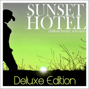 Sunset Hotel - Chillout Luxury Selection (Deluxe Edition)