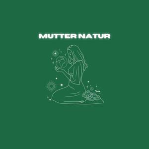 MUTTER NATUR