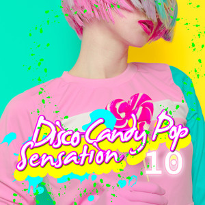 Disco Candy Pop Sensation, Vol. 10 (Explicit)
