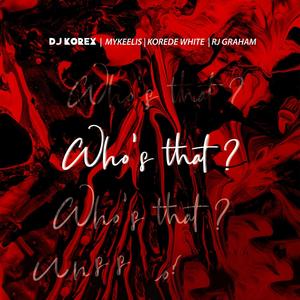 Who's That(feat. Korede White, Rj Graham & Mykeelis)