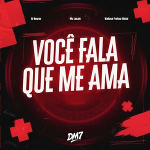 VOCÊ FALA QUE ME AMA (Explicit)
