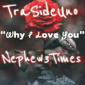 Why I Love You (feat. TraSideUno) (Explicit)