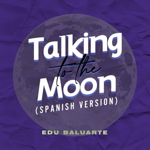 Talking to the Moon (Spanish Version)