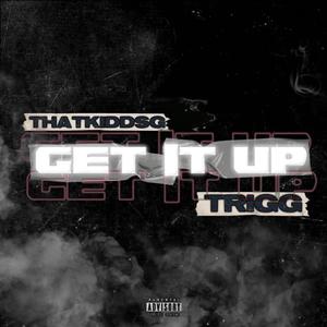 Get it up (feat. Trigg) (Explicit)