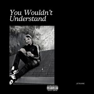 You Wouldn’t Understand (Explicit)