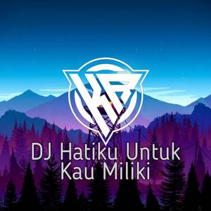 DJ Hatiku Untuk Kau Miliki