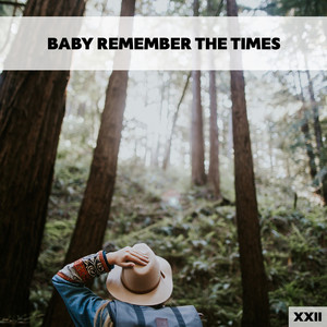 Baby Remember The Times XXII