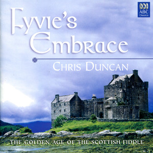 Fyvie's Embrace: The Golden Age Of The Scottish Fiddle