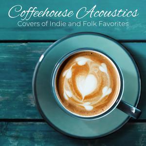 Coffeehouse Acoustics: Covers of Indie and Folk Favorites