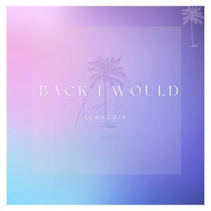 Back I Would