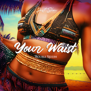 Your Waist (Trouble Riddim)