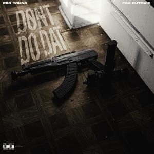 Dont Do Dat (feat. FBG Dutchie) (Explicit)