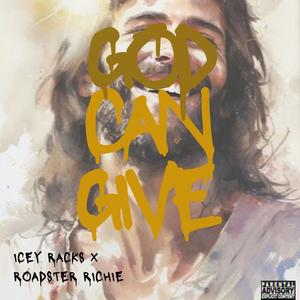 GOD CAN GIVE (feat. Roadster Richie) (Explicit)
