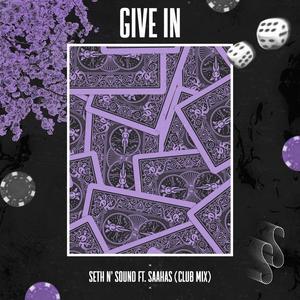 Give In (feat. Saahas) [Club Mix]