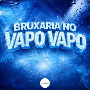 BRUXARIA NO VAPO VAPO (Explicit)