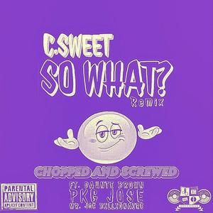 SO WHAT (feat. Daunte Brown, PKG JOSE & Billboard Kee) (CHOPPED AND SCREWED) (Explicit)