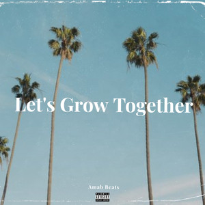 Let's Grow Together (Explicit)