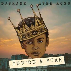 You're A Star (feat. Ayee Ross)