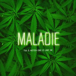 MALADIE (feat. TSK & LART BE) [Explicit]