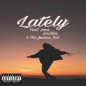 Lately (feat. $ona, i10Slim & The_Funkee_Kid) (Explicit)