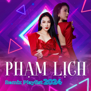 Phạm Lịch Remix Playlist 2024