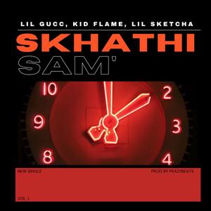 Skhathi Sam (feat. Keed Flvme & Lil Sketcha) [Explicit]