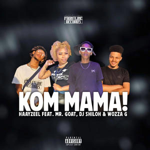 KOM MAMA (feat. Haayzeel, Mr Goat, Wozza G & Dj Shiloh)