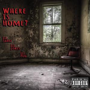 Where Is Home?(feat. Lil Jokes & Lil Pug) (Explicit)