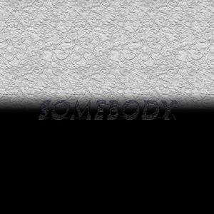 Somebody