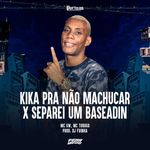 Kika Pra Não Machucar X Separei um Baseadin (Explicit)